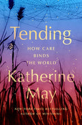 Tending: How Care Binds the World