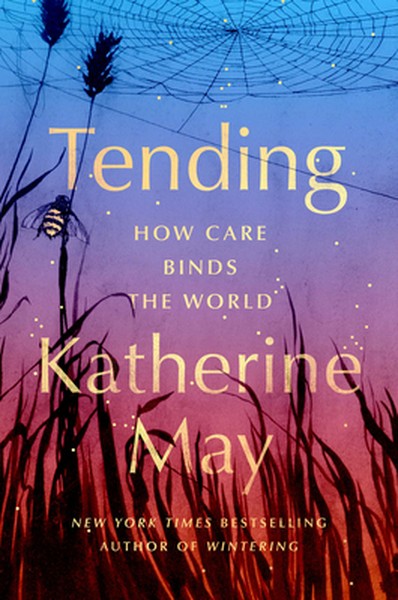 Tending: How Care Binds the World