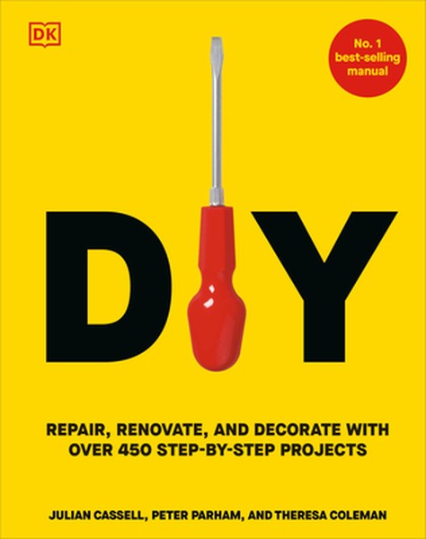 DIY: Repair, Renovate, and Decorate with Over 450 Step-By-Step Projects