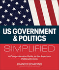 U.S. Government and Politics Simplified: A Comprehensive Guide to the American Political System