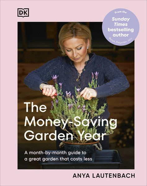 The Money-Saving Garden Year: A Month-By-Month Guide to a Great Garden That Costs Less