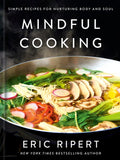 Mindful Cooking: Simple Recipes for Nurturing Body and Soul: A Plant-Based Cookbook