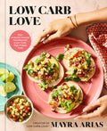 Low Carb Love: 100+ Authentic Mexican Favorites with a Low-Carb, High-Protein Twist