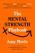 The Mental Strength Playbook: 50 Tools to Cope with Stress, Thrive Under Pressure, and Gain a Competitive Edge in the Wo