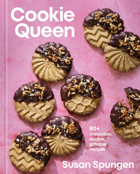 Cookie Queen: 80+ Irresistible, Doable, Giftable Recipes