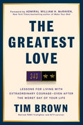 The Greatest Love: Lessons for Living with Extraordinary Courage--Even After the Worst Day of Your Life