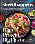 Shredhappens: High Protein, Big Flavor: Unlock 100+ Grams of Protein a Day with 100 Easy, Flavor-Packed Recipes You'll A