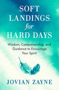 Soft Landings for Hard Days: Wisdom, Companionship, and Guidance to Encourage Your Spirit