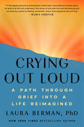 Crying Out Loud: A Path Through Grief Into a Life Reimagined