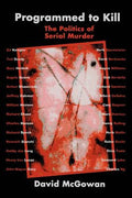 Programmed to Kill: The Politics of Serial Murder