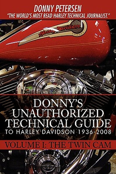 Donny's Unauthorized Technical Guide to Harley Davidson 1936-2008: Volume I: The Twin Cam