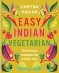 Easy Indian Vegetarian: Delicious Recipes for Every Day