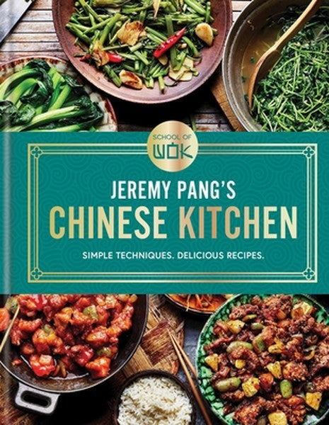 School of Wok: Jeremy Pang's Chinese Kitchen: Simple Techniques. Delicious Recipes