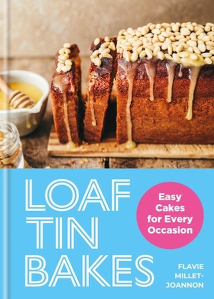 Loaf Tin Bakes: Easy Cakes for Every Occasion