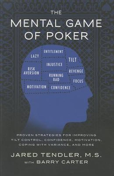 The Mental Game of Poker: Proven Strategies for Improving Tilt Control, Confidence, Motivation, Coping with Variance, an