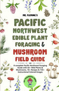 Pacific Northwest Edible Plant Foraging & Mushroom Field Guide: A Complete Pacific Northwest Foraging Guide with 50+ Wil