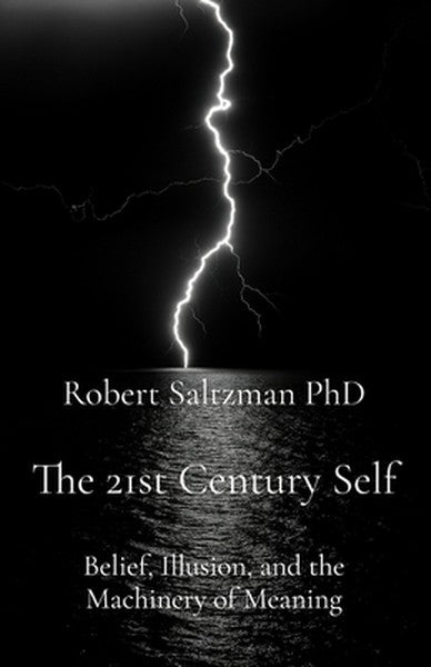 The 21st Century Self: Belief, Illusion, and the Machinery of Meaning