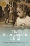 The Inconvenient Child: The True Life Story of an Abandoned Australian Childs Struggle to Survive an Abusive Childhood a