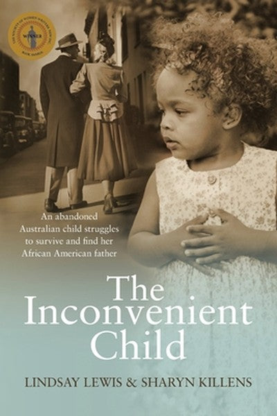 The Inconvenient Child: The True Life Story of an Abandoned Australian Childs Struggle to Survive an Abusive Childhood a