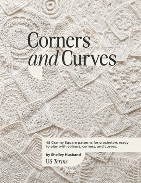 Corners and Curves US Terms Edition: 45 Granny Square patterns for crocheters ready to play with colours, corners, and c