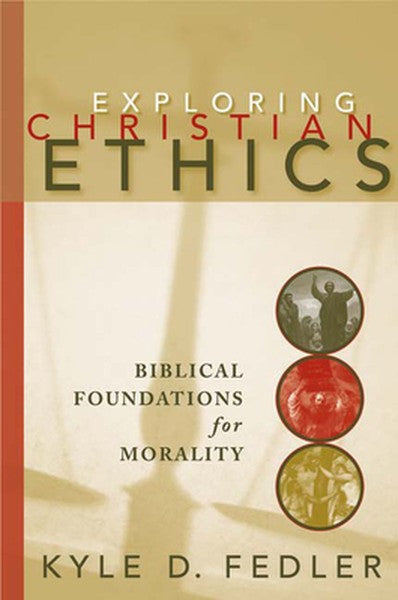 Exploring Christian Ethics: Biblical Foundations for Morality