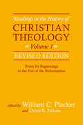 Readings in the History of Christian Theology, Volume 1, Revised Edition: From Its Beginnings to the Eve of the Reformat