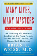 Many Lives, Many Masters: The True Story of a Prominent Psychiatrist, His Young Patient, and the Past-Life Therapy That 