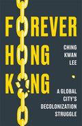 Forever Hong Kong: A Global City's Decolonization Struggle