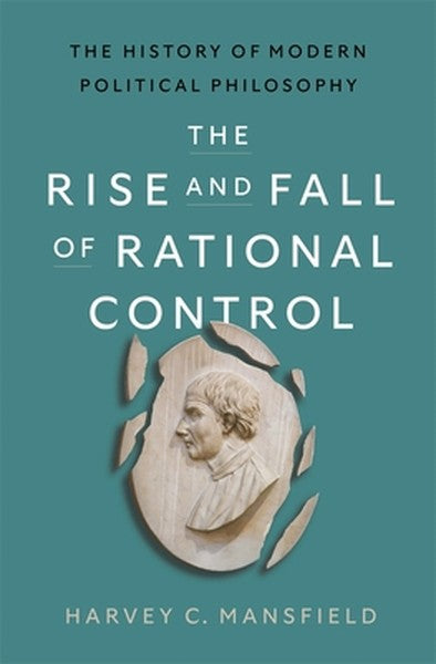 The Rise and Fall of Rational Control: The History of Modern Political Philosophy