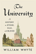 The University: A History in Stone, Silk, and Blood