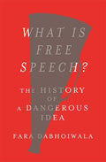What Is Free Speech?: The History of a Dangerous Idea