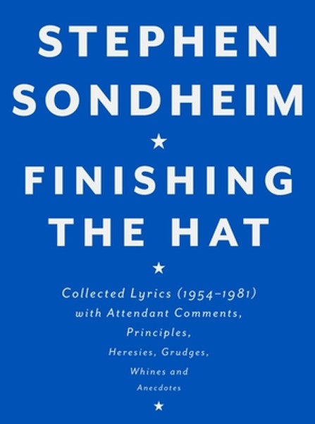 Finishing the Hat: Collected Lyrics (1954-1981) with Attendant Comments, Principles, Heresies, Grudges, Whines and Anecd