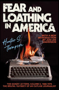 Fear and Loathing in America: The Brutal Odyssey of an Outlaw Journalist