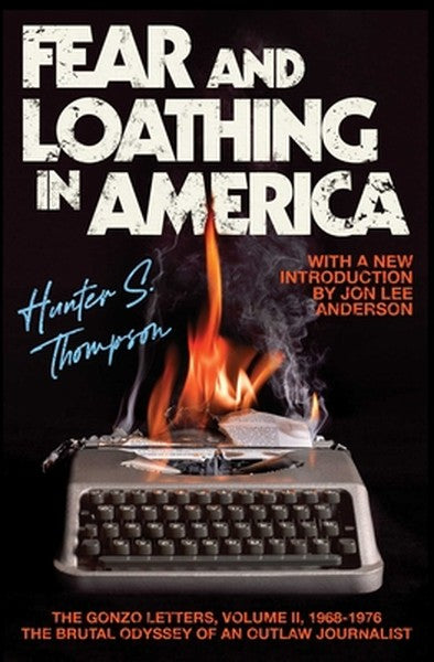 Fear and Loathing in America: The Brutal Odyssey of an Outlaw Journalist