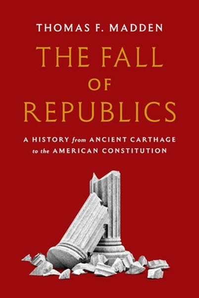 The Fall of Republics: A History from Ancient Carthage to the American Constitution