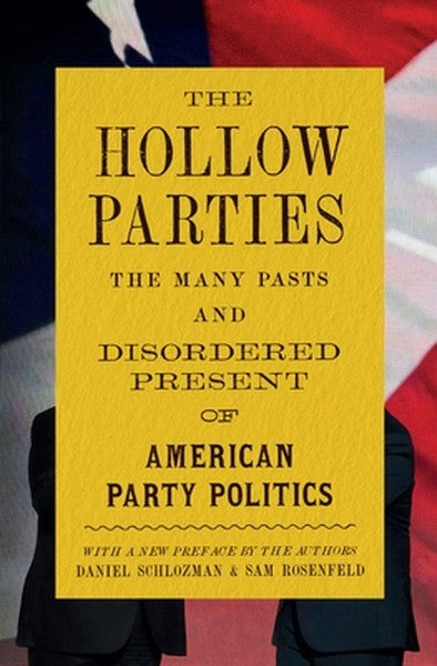 The Hollow Parties: The Many Pasts and Disordered Present of American Party Politics