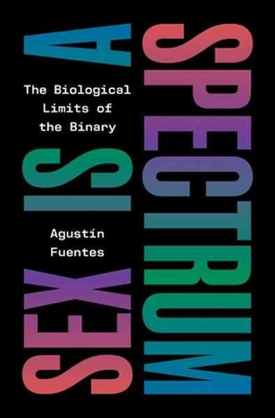 Sex Is a Spectrum: The Biological Limits of the Binary