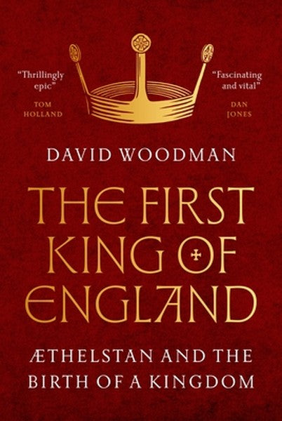 The First King of England: ÆThelstan and the Birth of a Kingdom