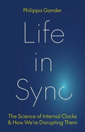 Life in Sync: The Science of Internal Clocks and How We're Disrupting Them