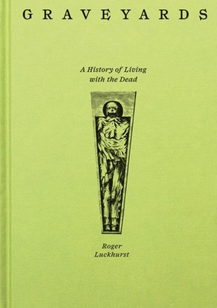 Graveyards: A History of Living with the Dead