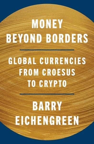 Money Beyond Borders: Global Currencies from Croesus to Crypto