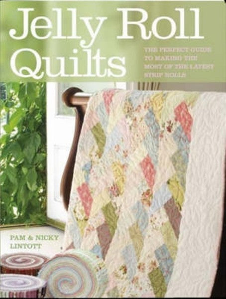 Jelly Roll Quilts: The Perfect Guide to Making the Most of the Latest Strip Rolls