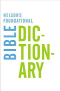 The Nelson's Foundational Bible Dictionary