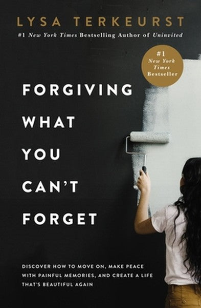 Forgiving What You Can't Forget: Discover How to Move On, Make Peace with Painful Memories, and Create a Life That's Bea