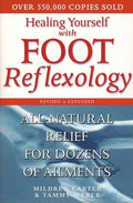Healing Yourself with Foot Reflexology, Revised and Expanded: All-Natural Relief for Dozens of Ailments