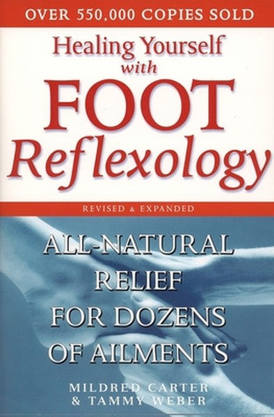Healing Yourself with Foot Reflexology, Revised and Expanded: All-Natural Relief for Dozens of Ailments
