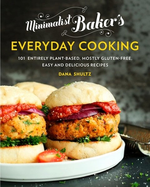 Minimalist Baker's Everyday Cooking: 101 Entirely Plant-Based, Mostly Gluten-Free, Easy and Delicious Recipes: A Cookboo