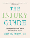 The Injury Guide: Eliminate Pain, Heal Your Injuries, and Keep Moving Forever