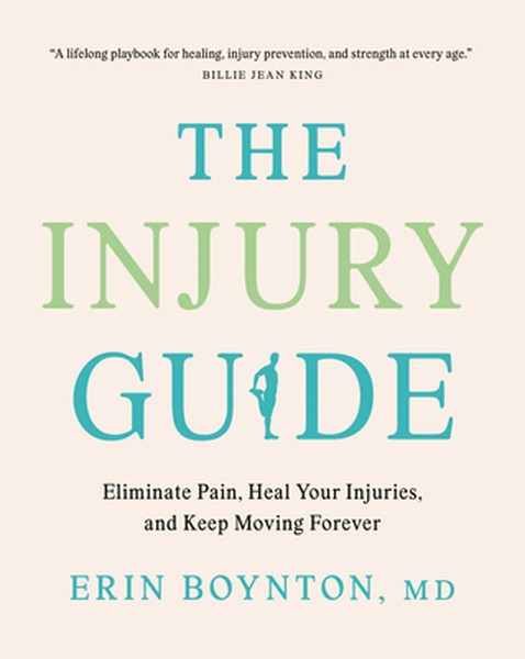 The Injury Guide: Eliminate Pain, Heal Your Injuries, and Keep Moving Forever