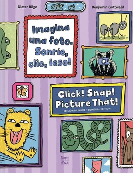 Imagina Una Foto. Sonríe, CLIC, ¡Eso! / Click! Snap! Picture That!: (Bilingual Edition)